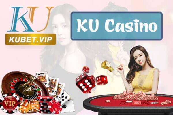 Đánh giá nhà cái KU casino Online Có nên chơi không?