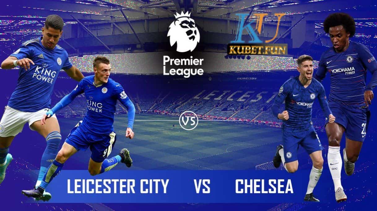 nhan-dinh-soi-keo-leicester-vs-chelsea