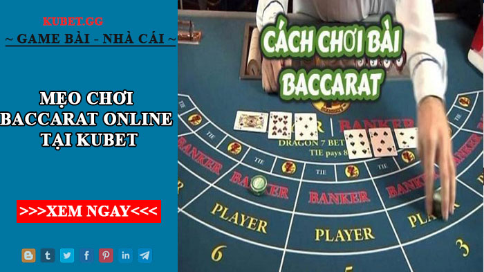 Mẹo chơi Baccarat online tại kubet cực kì hiệu quả cho người mới