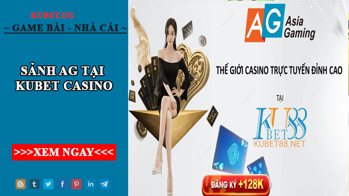 Sảnh AG tại kubet casino - một trải nghiệm mới.