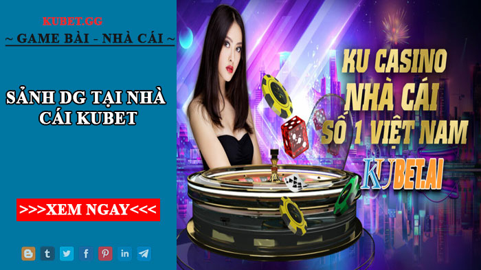 Sảnh DG tại nhà cái Kubet - Địa chỉ chơi casino uy tín