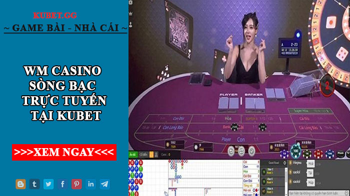 WM casino - Sòng bạc đẳng cấp uy tín số 1 hiện nay