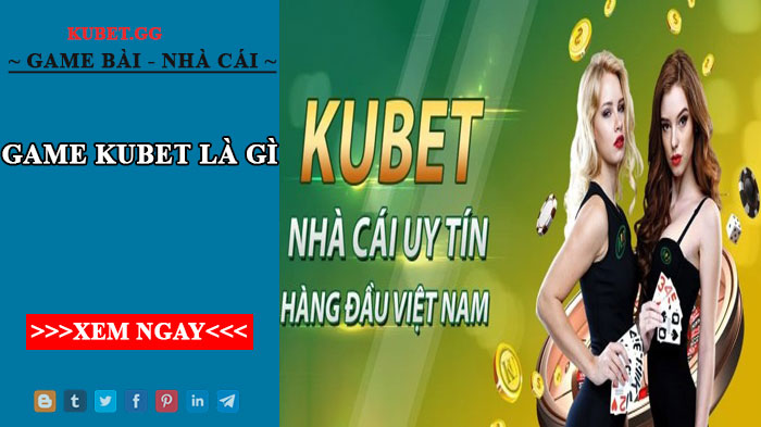 Game Kubet là gì? Những tựa game siêu hot tại nhà cái Kubet