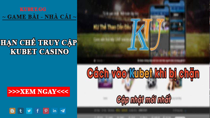 Cách khắc phục tình trạng hạn chế truy cập Kubet casino