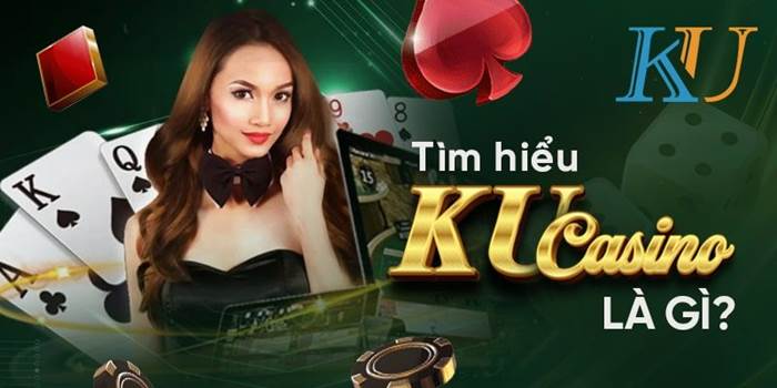 Định nghĩa nhà cái Ku casino là gì ?