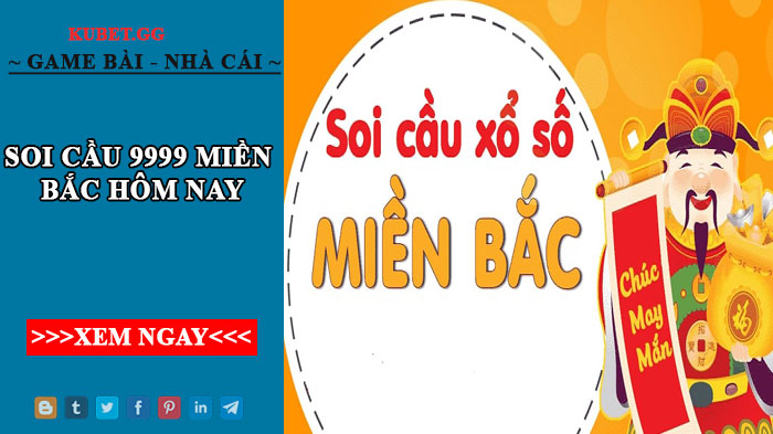 Soi cầu 9999 miền Bắc hôm nay - Soi cầu chuẩn nhất 2022