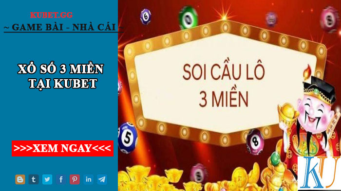 Cách soi cầu xổ số 3 miền tại Kubet cực kỳ hiệu quả tại nhà