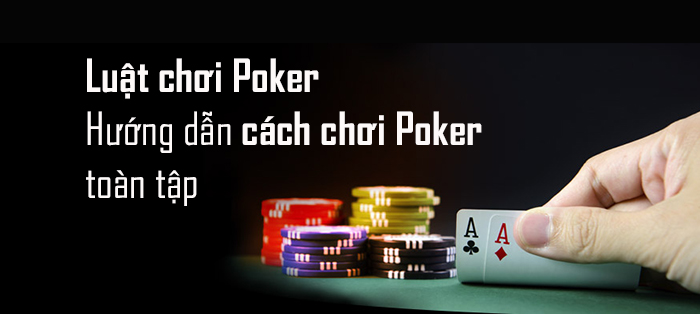 Bạn đã biết những gì về trò game bài Poker trực tuyến? 