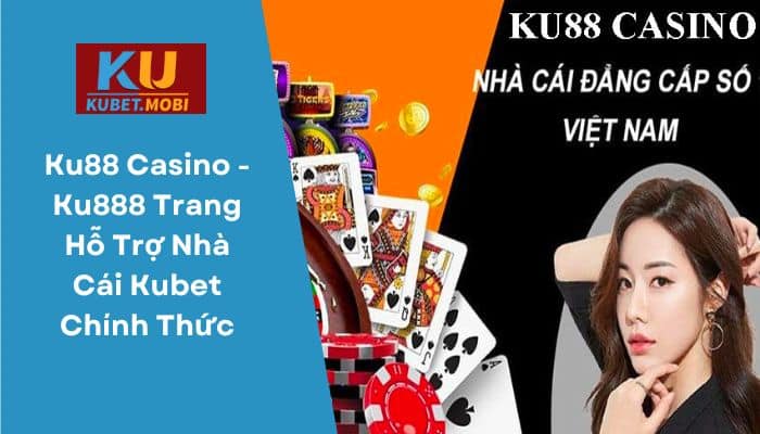 Ku88 Casino Ku888 Trang Hỗ Trợ Nhà Cái Kubet Chính Thức